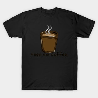 FEED ME COFFEE T-Shirt